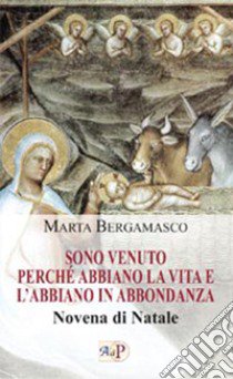 Sono venuto perché abbiano la vita e l'abbiano in abbondanza. Novena di Natale libro di Bergamasco M. (cur.)