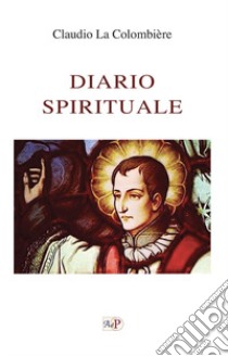 Diario spirituale. Il grande potere del Sacro Cuore libro di La Colombière Claude; Filosomi L. (cur.)