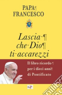 Lascia che Dio ti accarezzi libro di Francesco (Jorge Mario Bergoglio)