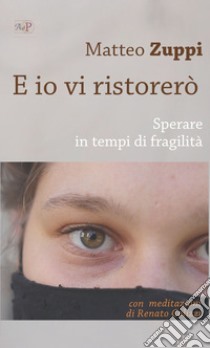 E io vi ristorerò. Sperare in tempi di fragilità libro di Zuppi Matteo Maria; Colizzi Renato