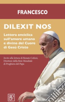 Dilexit nos. Lettera enciclica sull'amore umano e divino del cuore di Gesù Cristo libro di Francesco (Jorge Mario Bergoglio)