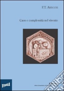 Caos e complessità nel vivente libro di Arecchi Fortunato Tito