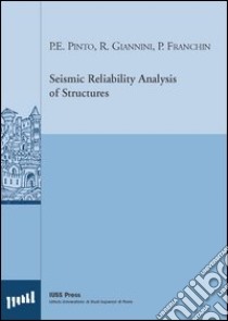 Seismic Reliability Analysis of Structures libro di Pinto Paolo E.; Giannini R.; Franchin Paolo