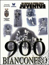 Novecento bianconero. Un secolo di storia della Juventus libro di Sarcinella Antonio