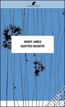 Quattro incontri libro di James Henry