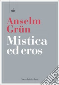 Mistica ed eros libro di Grün Anselm