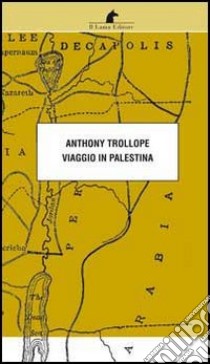 Viaggio in Palestina libro di Trollope Anthony