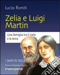 Zelia e Luigi Martin. Una famiglia tra cielo e la terra libro di Romiti Lucia