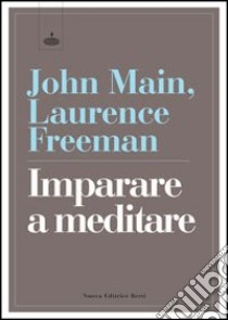 Imparare a meditare nella tradizione cristiana libro di Main John; Freeman Laurence