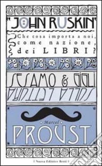 Sesamo e gigli-Sulla lettura libro di Ruskin John; Proust Marcel