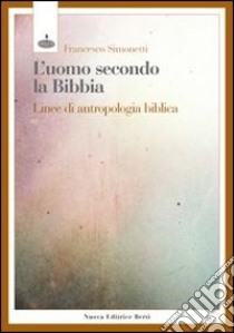 L'uomo secondo la bibbia. Linee di antropologia biblica libro di Simonetti Francesco