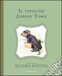 Il topolino Johnny Town. Ediz. illustrata libro di Potter Beatrix