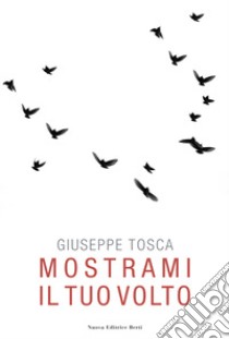 Mostrami il tuo volto libro di Tosca Giuseppe