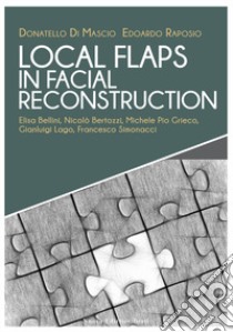 Local flaps in facial reconstruction libro di Di Mascio Donatello; Raposio Edoardo