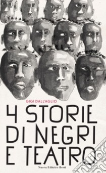 Quattro storie di negri e teatro libro di Dall'Aglio Gigi