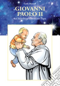 Giovanni Paolo II. Un bambino diventato papa libro di Dionedi Carlo