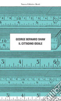 Il cittadino ideale libro di Shaw George Bernard