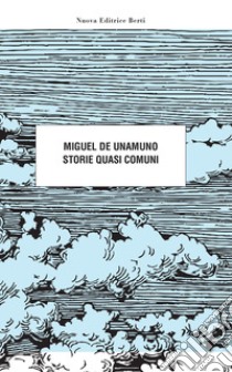 Storie quasi comuni libro di Unamuno Miguel de