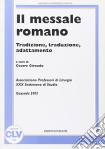 Il messale romano. Tradizione, traduzione, adattamento libro di Giraudo C. (cur.)