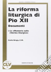 La riforma liturgica di Pio XII. Documenti. Vol. 1: Memoria sulla riforma liturgica libro di Braga Carlo