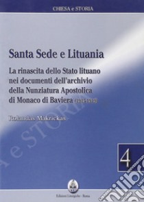 Santa sede e Lituania. La rinascita dello Stato lituano nei documenti dell'archivio della nunziatura apostolica di Monaco di Baviera (1915-1919) libro di Makrickas Rolandas; Mezzadri L. (cur.)