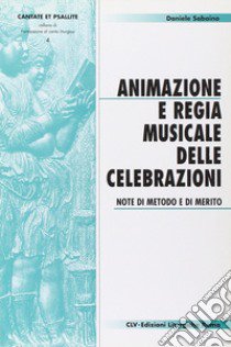 Animazione e regia musicale delle celebrazioni. Note di metodo e di merito libro di Sabaino Daniele; CEI. Ufficio liturgico nazionale (cur.)