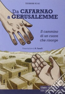 Da Cafarnao a Gerusalemme. Il cammino di un cuore che risorge libro di Suau Teodor