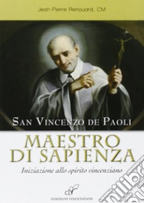 San Vincenzo de Paoli maestro di sapienza. Iniziazione allo spirito vincenziano libro di Renouard Jean-Pierre; Albanesi N. (cur.)