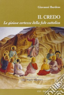 Il Credo. Le gioiose certezze della fede cattolica libro di Burdese Giovanni