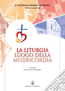 Liturgia luogo della misericordia  libro di Centro azione liturgica (cur.)