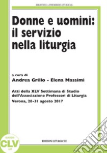 Donne e uomini: il servizio nella liturgia libro di Grillo A. (cur.); Massimi E. (cur.)