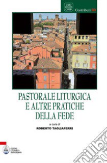 Pastorale liturgica e altre pratiche della fede libro di Tagliaferri Roberto