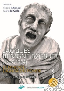 Jacques Bénigne Bossuet (1627-1704). L'eminente dignità dei poveri libro di Albanesi N. (cur.); Di Carlo M. (cur.)