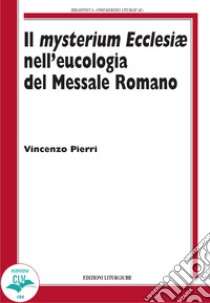 Il Mysterium Ecclesiae nell'eucologia del Messale Romano libro di Pierri Vincenzo