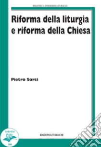 Riforma della liturgia e riforma della Chiesa libro di Sorci Pietro