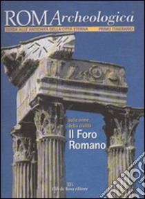 Roma archeologica. 1º itinerario. Il Foro romano libro di Manodori A. (cur.)