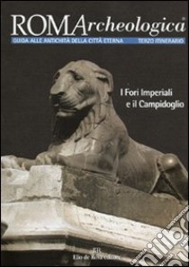 Roma archeologica. 3º itinerario. I Fori imperiali e il Campidoglio libro di Manodori A. (cur.)