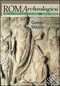 Roma archeologica. 4º itinerario. Campo Marzio libro di Manodori A. (cur.)