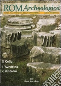 Roma archeologica. 6º itinerario. Il Celio, l'Aventino e dintorni libro di Manodori A. (cur.)