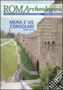 Roma archeologica. 8º itinerario. Mura e vie consolari. Dalla via Cassia alla via Casilina libro di Manodori A. (cur.)