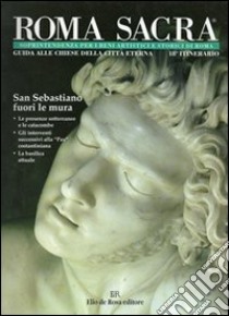 Roma sacra. Guida alle chiese della città eterna. Vol. 18: 18º itinerario. San Sebastiano fuori le Mura libro di Soprintendenza beni artistici e storici di Roma (cur.)