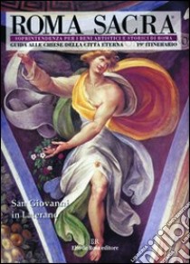 Roma sacra. Guida alle chiese della città eterna. Vol. 19: 19º itinerario. San Giovanni in Laterano libro di Soprintendenza beni artistici e storici di Roma (cur.)