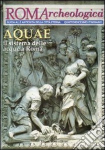 Roma archeologica. 14º itinerario Aquae. Il sistema delle acque a Roma libro di Lombardi Leonardo; Luciani Roberto