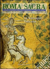 Roma sacra. Guida alle chiese della città eterna. Vol. 25: 25° itinerario. La necropoli vaticana libro di Zander Pietro; Fabbrica di San Pietro (cur.); Soprintendenza beni artistici e storici di Roma (cur.)