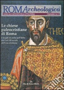 Roma archeologica. 16°-17° itinerario. Le chiese paleocristiane di Roma dal I al VII secolo libro