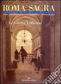 Roma sacra. Guida alle chiese della città eterna. Vol. 26-27: 26°-27° itinerario. Le grotte vaticane libro di Lanzani Vittorio; Fabbrica di San Pietro (cur.); Soprintendenza beni artistici e storici di Roma (cur.)