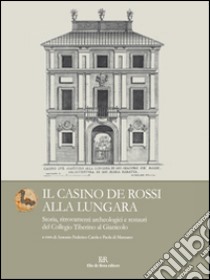 Il Casino de Rossi alla Lungara. Storia, ritrovamenti archeologici e restauri del Collegio Tiberino al Gianicolo libro di Caiola A. F. (cur.); Di Manzano P. (cur.)