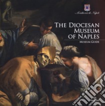 The Diocesan Museum of Naples. Museum guide libro di Di Mauro Leonardo; Giusti Laura; Russo Adolfo