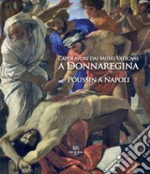 Capolavori dai Musei Vaticani a Donnaregina. Poussin a Napoli. Catalogo della mostra (Napoli, 16 dicembre 2019-16 marzo 2020) libro di Leone De Castris P. (cur.)