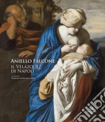 Aniello Falcone. Il Velazquez di Napoli libro di Leone De Castris Pierluigi